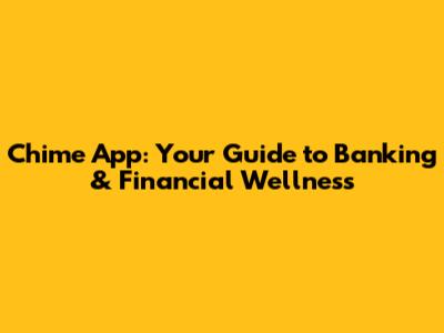 Chime App: Your Guide to Banking & Financial Wellness