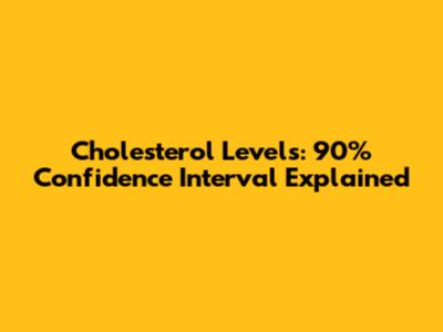 Cholesterol Levels: 90% Confidence Interval Explained