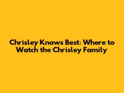 Chrisley Knows Best: Where to Watch the Chrisley Family