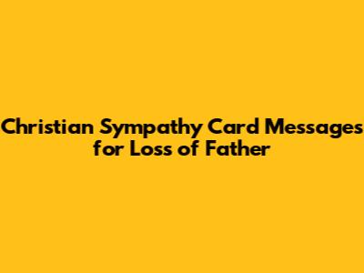 Christian Sympathy Card Messages for Loss of Father