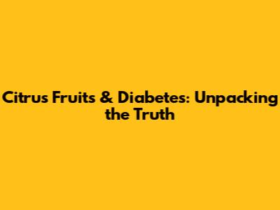 Citrus Fruits & Diabetes: Unpacking the Truth
