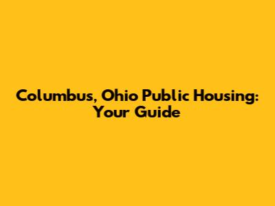 Columbus, Ohio Public Housing: Your Guide