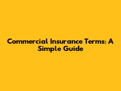 Commercial Insurance Terms: A Simple Guide