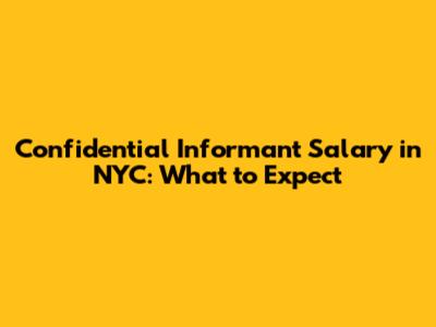 Confidential Informant Salary in NYC: What to Expect