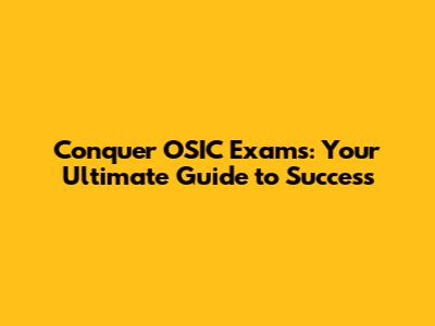 Conquer OSIC Exams: Your Ultimate Guide to Success