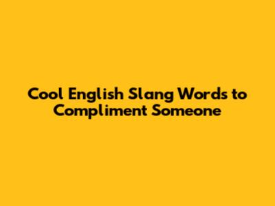 Cool English Slang Words to Compliment Someone
