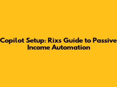 Copilot Setup: Rix's Guide to Passive Income Automation