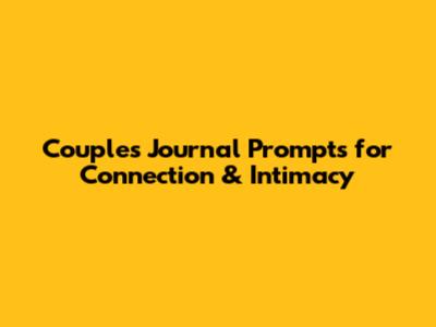 Couples Journal Prompts for Connection & Intimacy