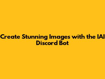 Create Stunning Images with the IAI Discord Bot