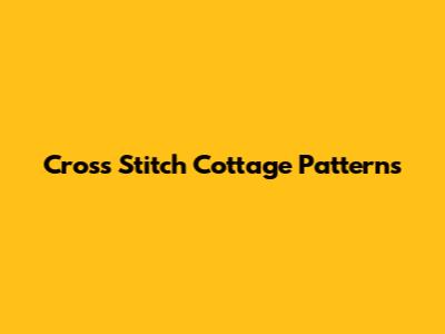 Cross Stitch Cottage Patterns