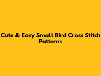 Cute & Easy Small Bird Cross Stitch Patterns