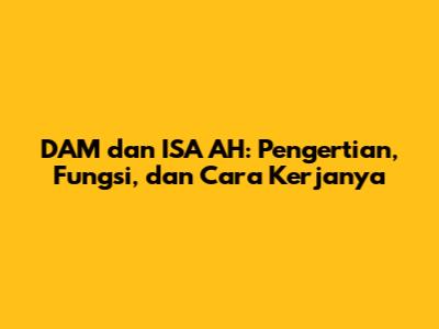 DAM dan ISA AH: Pengertian, Fungsi, dan Cara Kerjanya