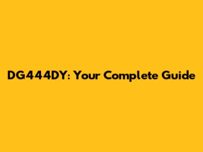 DG444DY: Your Complete Guide