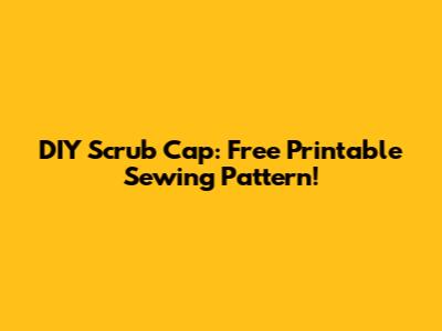 DIY Scrub Cap: Free Printable Sewing Pattern!