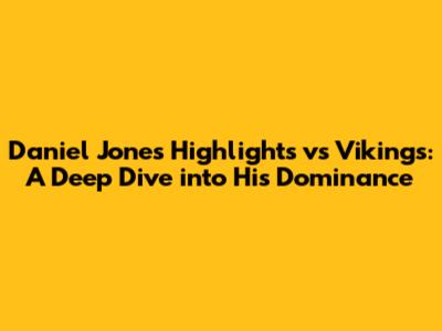 Daniel Jones Highlights vs Vikings: A Deep Dive into His Dominance
