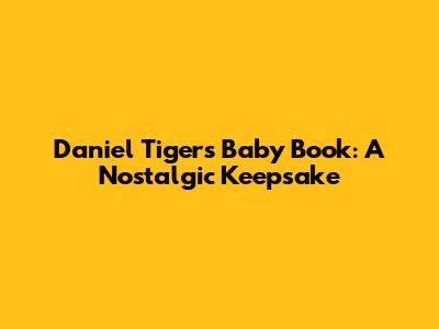 Daniel Tiger's Baby Book: A Nostalgic Keepsake