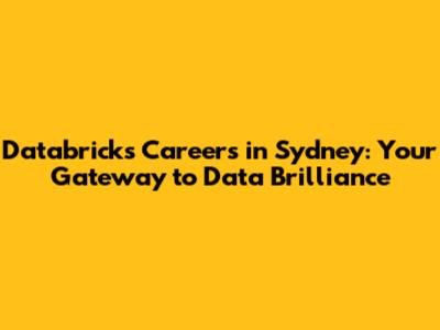 Databricks Careers in Sydney: Your Gateway to Data Brilliance