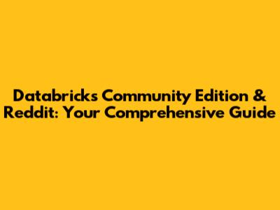 Databricks Community Edition & Reddit: Your Comprehensive Guide