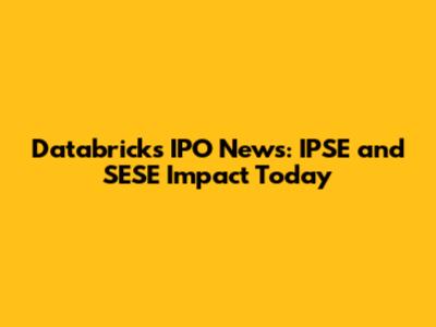 Databricks IPO News: IPSE and SESE Impact Today