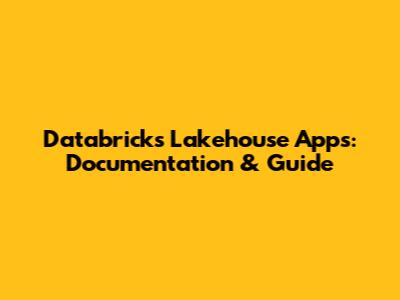 Databricks Lakehouse Apps: Documentation & Guide