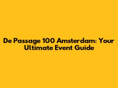 De Passage 100 Amsterdam: Your Ultimate Event Guide