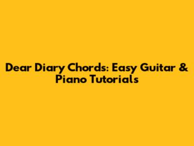 Dear Diary Chords: Easy Guitar & Piano Tutorials