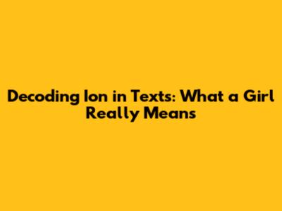 Decoding 'Ion' in Texts: What a Girl Really Means