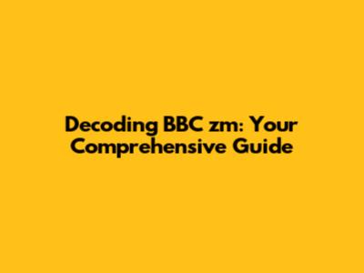 Decoding BBC zm: Your Comprehensive Guide