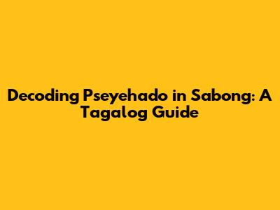 Decoding Pseyehado in Sabong: A Tagalog Guide