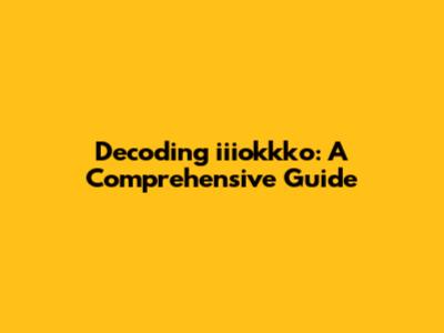 Decoding iiiokkko: A Comprehensive Guide