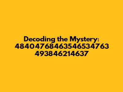 Decoding the Mystery: 48404768463546534763 493846214637