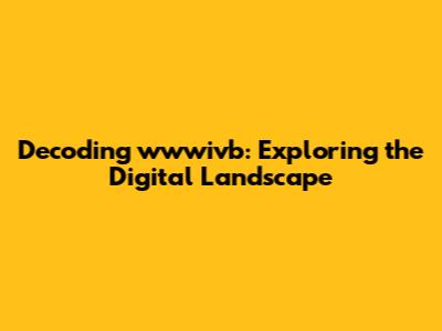 Decoding wwwivb: Exploring the Digital Landscape