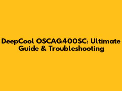 DeepCool OSCAG400SC: Ultimate Guide & Troubleshooting