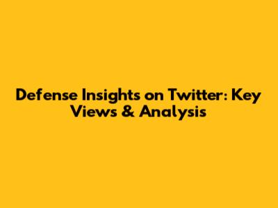 Defense Insights on Twitter: Key Views & Analysis