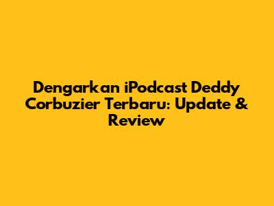Dengarkan iPodcast Deddy Corbuzier Terbaru: Update & Review