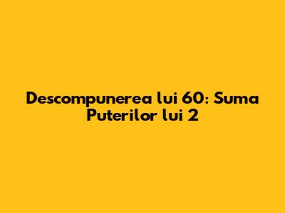 Descompunerea lui 60: Suma Puterilor lui 2