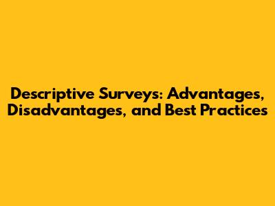 Descriptive Surveys: Advantages, Disadvantages, and Best Practices