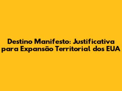 Destino Manifesto: Justificativa para Expansão Territorial dos EUA