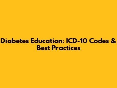 Diabetes Education: ICD-10 Codes & Best Practices