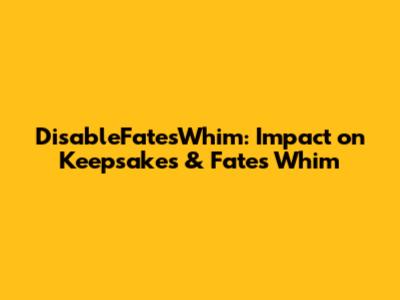 DisableFatesWhim: Impact on Keepsakes & Fates Whim