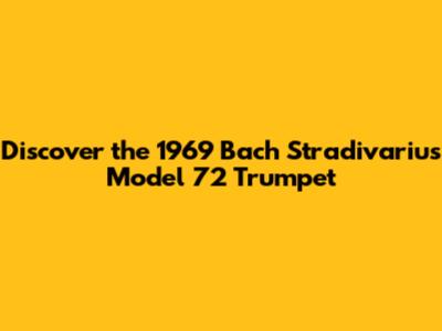 Discover the 1969 Bach Stradivarius Model 72 Trumpet
