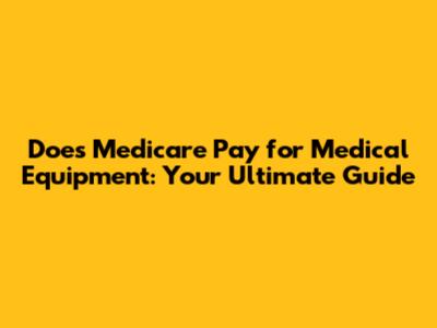Does Medicare Pay for Medical Equipment: Your Ultimate Guide
