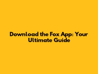 Download the Fox App: Your Ultimate Guide