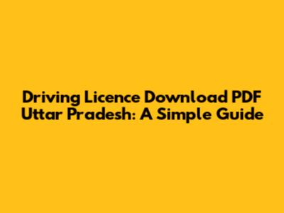Driving Licence Download PDF Uttar Pradesh: A Simple Guide