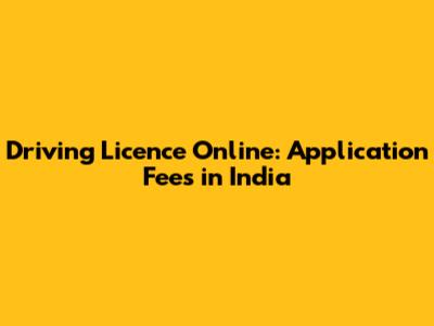 Driving Licence Online: Application Fees in India