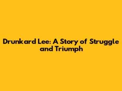 Drunkard Lee: A Story of Struggle and Triumph