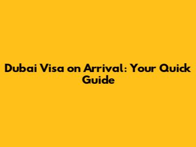 Dubai Visa on Arrival: Your Quick Guide