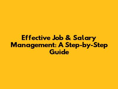 Effective Job & Salary Management: A Step-by-Step Guide