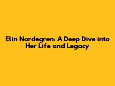 Elin Nordegren: A Deep Dive into Her Life and Legacy