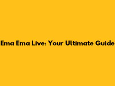 Ema Ema Live: Your Ultimate Guide